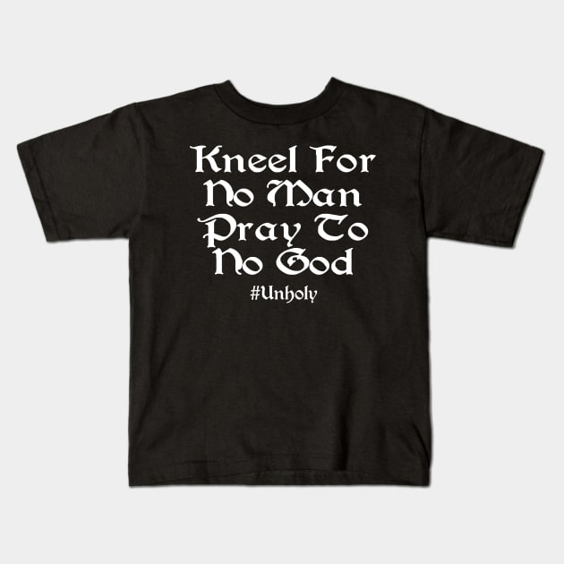 Kneel For No Man Pray To No God Kids T-Shirt by ShirtFace